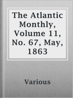 cover image of The Atlantic Monthly, Volume 11, No. 67, May, 1863
